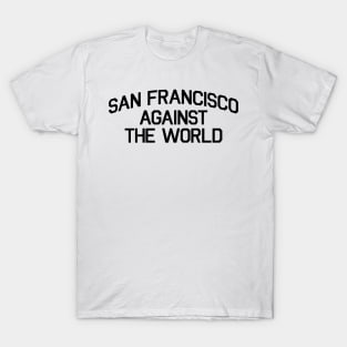 SAN FRANCISCO AGAINST THE WORLD T-Shirt